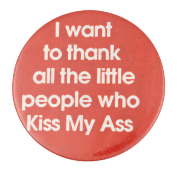 I want to thank all the little people who Kiss My Ass